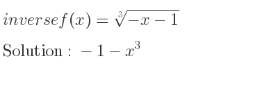 The inverse of f(x)=\sqrt[3]{-x-1} is -1-x^3